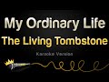 The Living Tombstone My Ordinary Life Karaoke Version