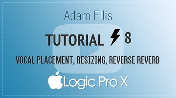 Adam Ellis - Logic Pro Tutorial Vol. 8 - Vocal Placement, Resizing, Reverse Reverb