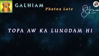 Topa Aw Ka Lungdam Hi ( Galhiam phatna late )