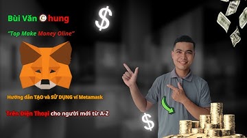 Hướng dẫn cách SỬ DỤNG ví MetaMask APP trên Điện Thoại cho NGƯỜI MỚI A-Z (Toàn Tập) - Bùi Văn Chung