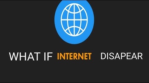 What if the Internet suddenly disappeared from the world?