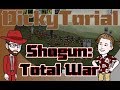 Dickytorial Episode One (Shogun: Total War)