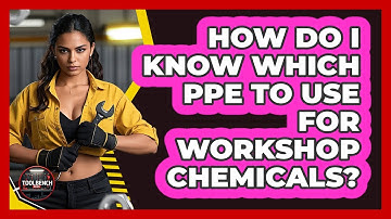 How Do I Know Which PPE To Use For Workshop Chemicals? - ToolBench Pros