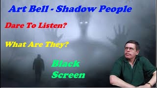 Art Bell  - Shadow People  - Do You Dare To Believe?