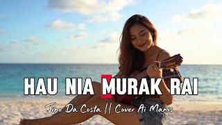 HAU NIA MURAK RAI (Jino Da Costa) Cover Ai Manis 