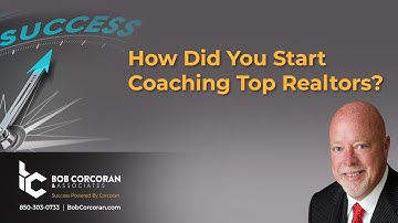 How Did You Start Coaching Top Realtors | Bob Corcoran & Associates Consulting