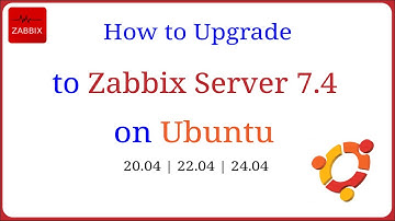 Zabbix - How to Upgrade Zabbix Server to version 7.4 on Ubuntu