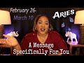 ARIES! A Message Meant SPECIFICALLY FOR YOU at This Very Moment! | FEBRUARY 26 - MARCH 10