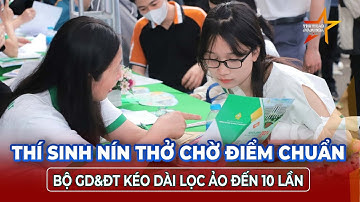 Bộ GD&ĐT: Tăng số lần lọc ảo, yêu cầu các trường không công bố điểm chuẩn trước 22-8 | TTVH