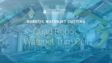 Quad Robot Waterjet Trim Cell with Material Handling Robots - Shape Process Automation
