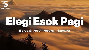 Elegi Esok Pagi - Ebiet G. Ade, Adera, Segara | Lirik Lagu