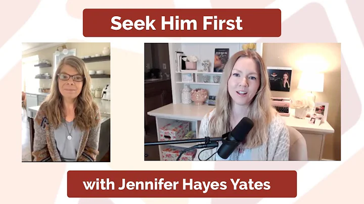 Seek Him First with Jennifer Hayes Yates