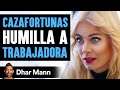 CAZAFORTUNAS Humilla A TRABAJADORA | Dhar Mann