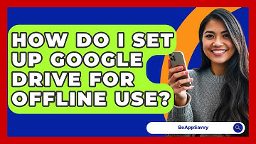 How Do I Set Up Google Drive For Offline Use? - Be App Savvy
