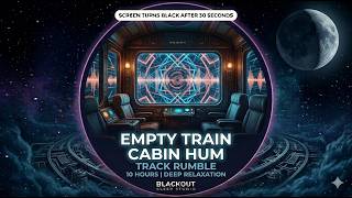 empty train cabin hum & track rumble, 10 hours deep relaxation