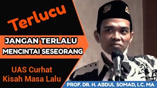 Curhat Kisah Nyata Ustadz Abdul Somad Jangan Terlalu Mencintai Seseorang  Ceramah Penuh Ilmu
