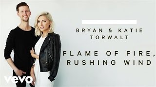 Miniatura del video "Bryan & Katie Torwalt - Flame Of Fire, Rushing Wind (Audio)"