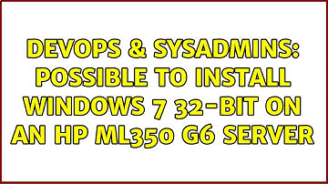 DevOps & SysAdmins: Possible to install Windows 7 32-bit on an HP ML350 G6 server (3 Solutions!!)