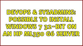 Famous DevOps & SysAdmins: Possible to install Windows 7 32-bit on an HP ML350 G6 server (3 Solutions!!) Profile