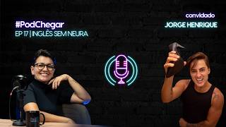 #PodChegar EP 17 | Inglês Sem Neura com Jorge Henrique 🎙️