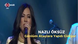 Nazli Öksüz - Gönlüm Ataşlara Yandı Gidiyor