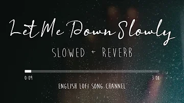 Let Me Down Slowly [Slowed + Reverb] - Alec Benjamin | Lofi Songs | English Lofi Song Channel