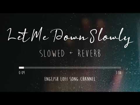 Let Me Down Slowly Slowed Reverb Alec Benjamin Lofi Songs English Lofi Song Channel 