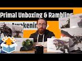 Primal the awakening all in  unboxing  rambling