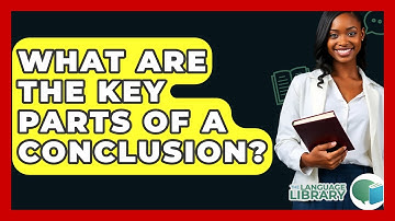 What Are The Key Parts Of A Conclusion? - The Language Library