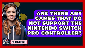 Are There Any Games That Do Not Support the Nintendo Switch Pro Controller? - Video Gamers Vault