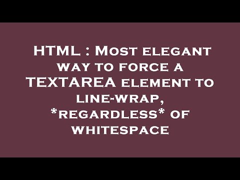 HTML : Most elegant way to force a TEXTAREA element to line-wrap, *regardless* of whitespace