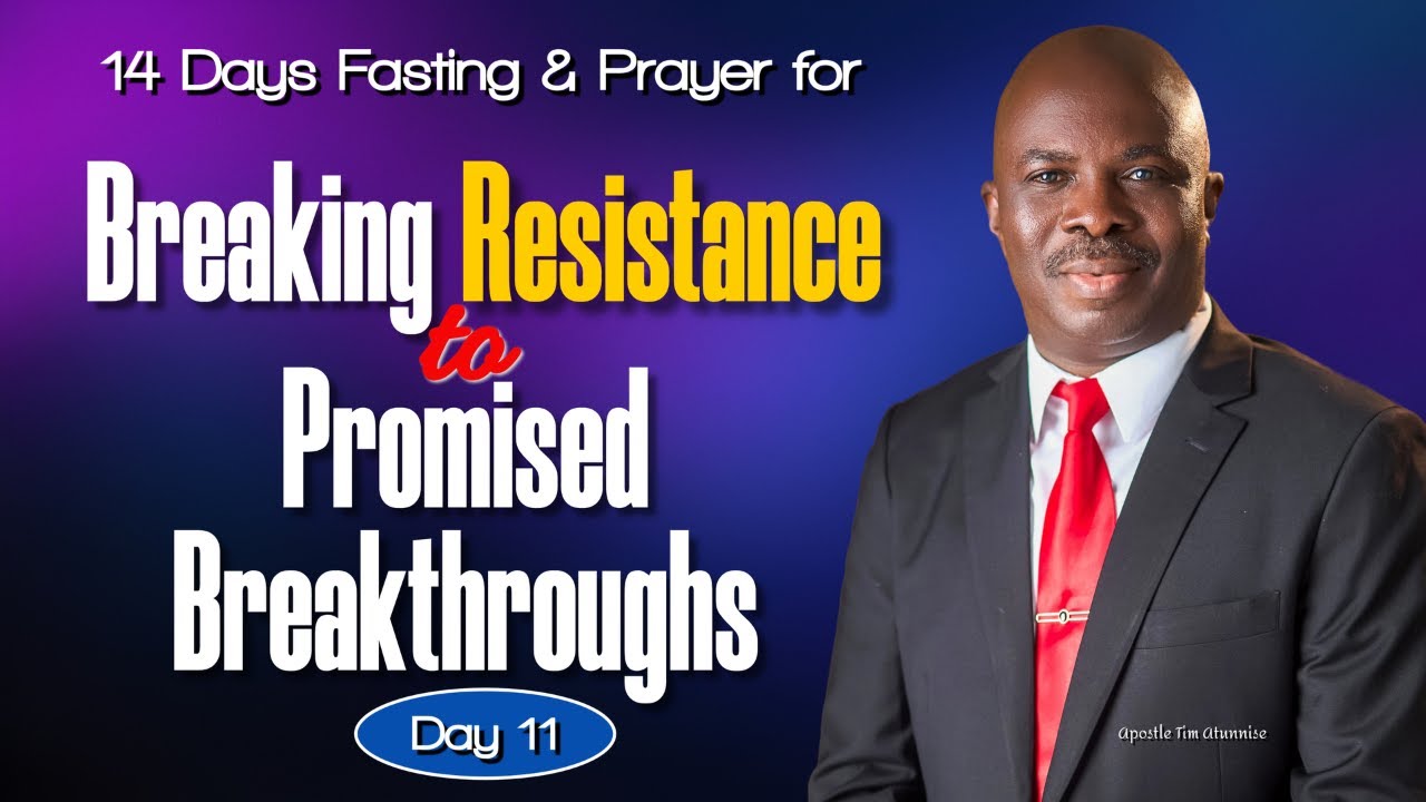 Day 11 of 14-Days Fasting for Breaking Resistance To Breakthroughs