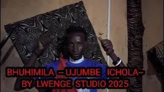 BHUHIMILA  -- UJUMBE   ICHOLA--BY  LWENGE  STUDIO 2025
