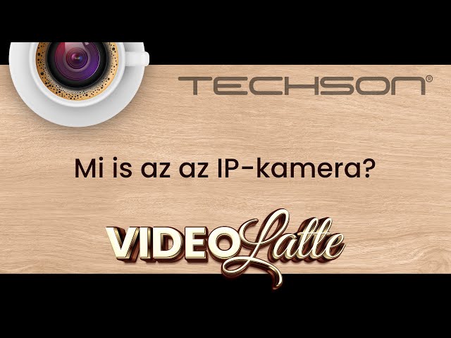 Mi is az az IP-kamera? – Techson VideoLatte