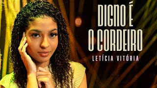 Letícia Vitória Digno É O Cordeiro