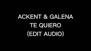 Akcent & Galena - Te Quiero (Editing Audio) 2021