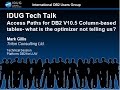 IDUG Tech Talk: Access Paths for DB2 10 5 for LUW Column Based Tables IDUG Tech Talk: Access Paths for DB2 10 5 for LUW Column Based Tables