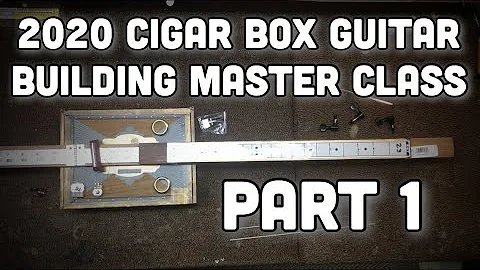 2020 Cigar Box Guitar Builders Master Class (Part 1)