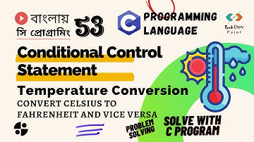 Lec 53: Part 2 - Convert Celsius to Fahrenheit & Vice Versa | C Program |  C Programming Bangla