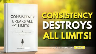 Consistency Will Break Every Limit You Have | Motivational Audiobook | AUDIO BOOK NOOK