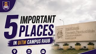 UED 102 : 5 IMPORTANT PLACES IN UiTM KAMPUS RAUB
