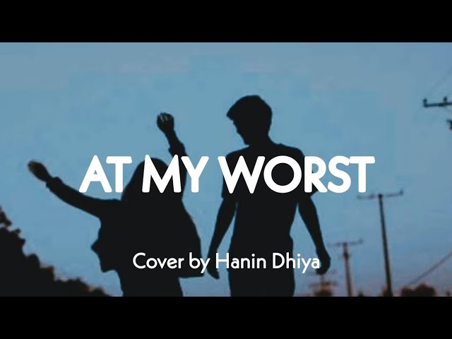 At My Worst - Pink Sweat$ (lyrics video) Cover by Hanin Dhiya class=