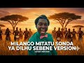 MILANGO MITATU SONDA YA DILHU SEBENE VERSION