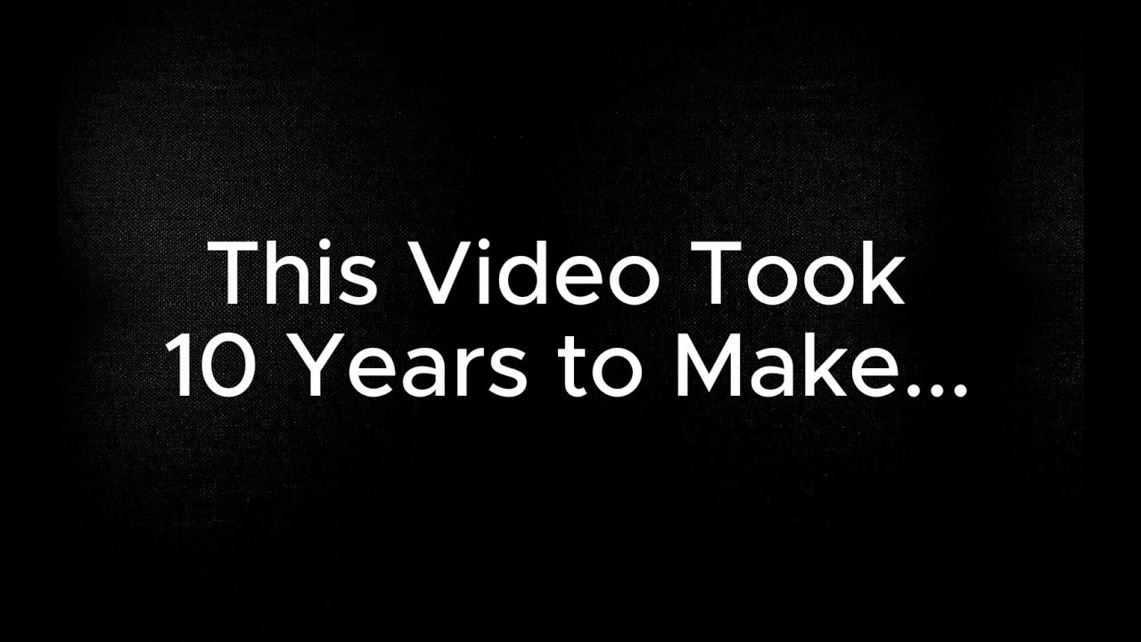 This Video Took Me 10 Years to Make... - YouTube