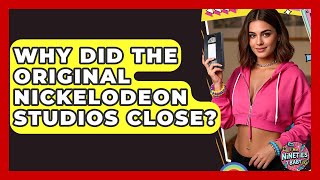 Why Did The Original Nickelodeon Studios Close? - I'm a 90s Baby