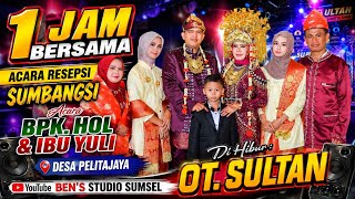 1JAM BERSAMA OT.SULTAN | ACARA BPK.HOL & IBU YULI DESA PELITAJAYA (MA.LAKITAN)