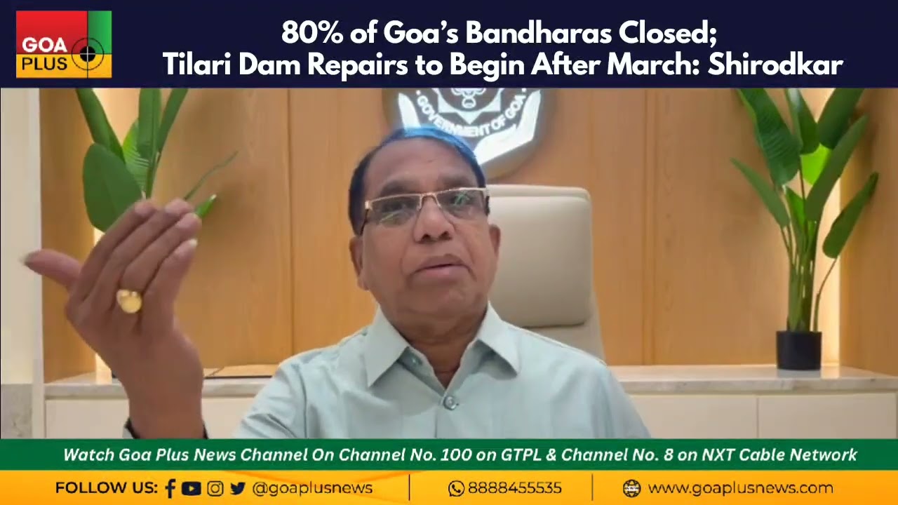 80% of Goa’s Bandharas Closed; Tilari Dam Repairs to Begin After March: Shirodkar
