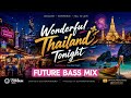 Wonderful Thailand Tonight - Future Bass Mix (Official Audio)| Thailand Travel Vibe