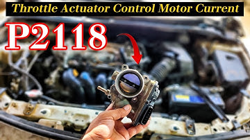 P2118 – Throttle Actuator Control Motor Current Range / Performance 