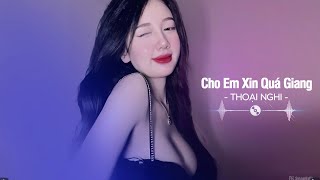 Nhạc Remix Tiktok Gây Bão 2025 | CHO EM XIN QUÁ GIANG - THOẠI NGHI | | EDM Bass Căng